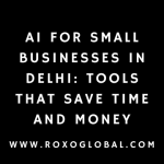 AI for Small Businesses in Delhi: Tools That Save Time and Money