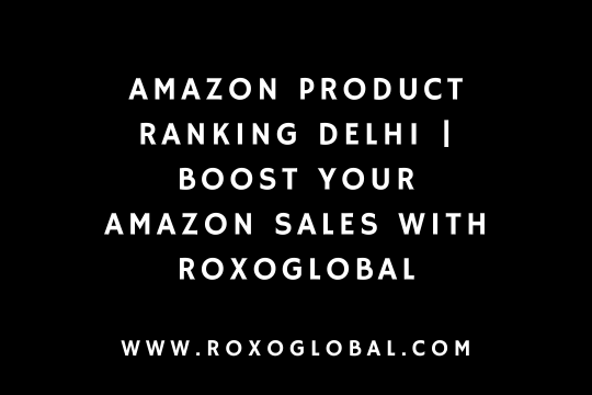 Amazon Product Ranking in Delhi | Boost Your Amazon Sales