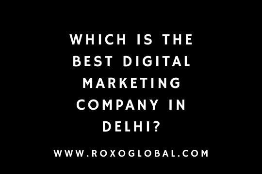 Best Digital Marketing Company in Delhi | RoxoGlobal