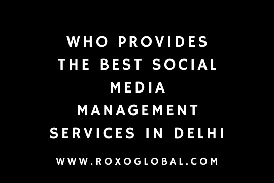 Best Social Media Management Services in Delhi | RoxoGlobal