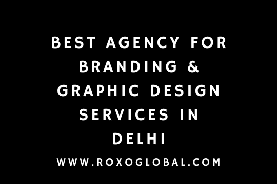 Best Agency for Branding & Graphic Design Services in Delhi | RoxoGlobal