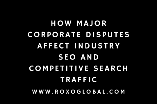 How Major Corporate Disputes Affect Industry SEO and Competitive Search Traffic in Delhi | RoxoGlobal