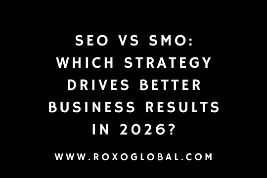 SEO vs SMO: Which Strategy Drives Better Business Results in 2026? | RoxoGlobal