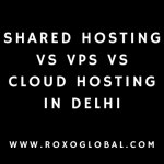 Shared Hosting vs VPS vs Cloud Hosting in Delhi – Choose the Best for Your Website