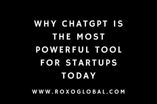 Why ChatGPT Is the Most Powerful Tool for Startups Today | RoxoGlobal Delhi