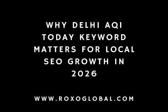 Why ‘Delhi AQI Today’ Is a Must-Target Keyword for Local SEO in 2026